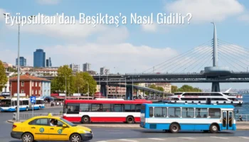 Eyüpsultan’dan Beşiktaş’a Nasıl Gidilir?