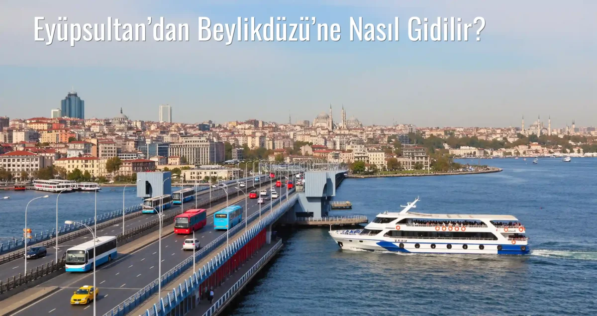 Eyüpsultan’dan Beylikdüzü’ne Nasıl Gidilir?