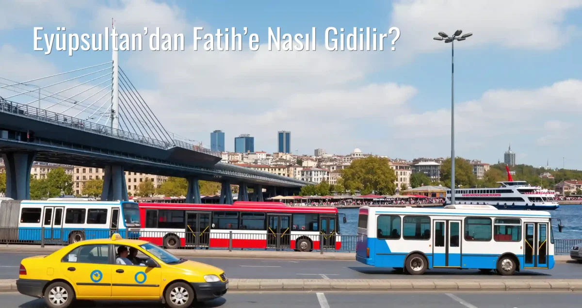 Eyüpsultan’dan Fatih’e Nasıl Gidilir?