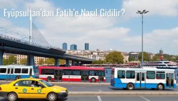 Eyüpsultan’dan Fatih’e Nasıl Gidilir?