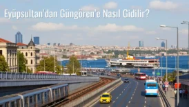 Eyüpsultan’dan Güngören’e Nasıl Gidilir?