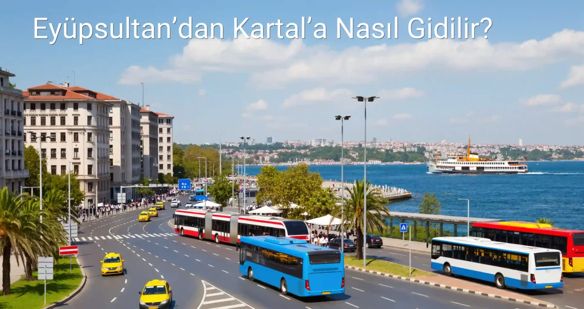 Eyüpsultan’dan Kartal’a Nasıl Gidilir?