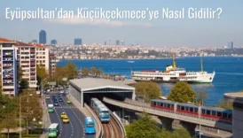 Eyüpsultan’dan Küçükçekmece’ye Nasıl Gidilir?