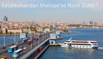 Eyüpsultan’dan Maltepe’ye Nasıl Gidilir?