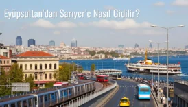 Eyüpsultan’dan Sarıyer’e Nasıl Gidilir?