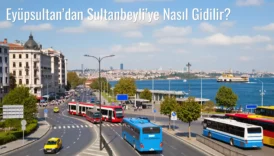 Eyüpsultan’dan Sultanbeyli’ye Nasıl Gidilir?