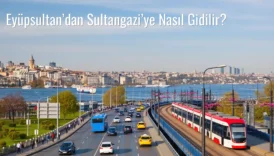 Eyüpsultan’dan Sultangazi’ye Nasıl Gidilir?