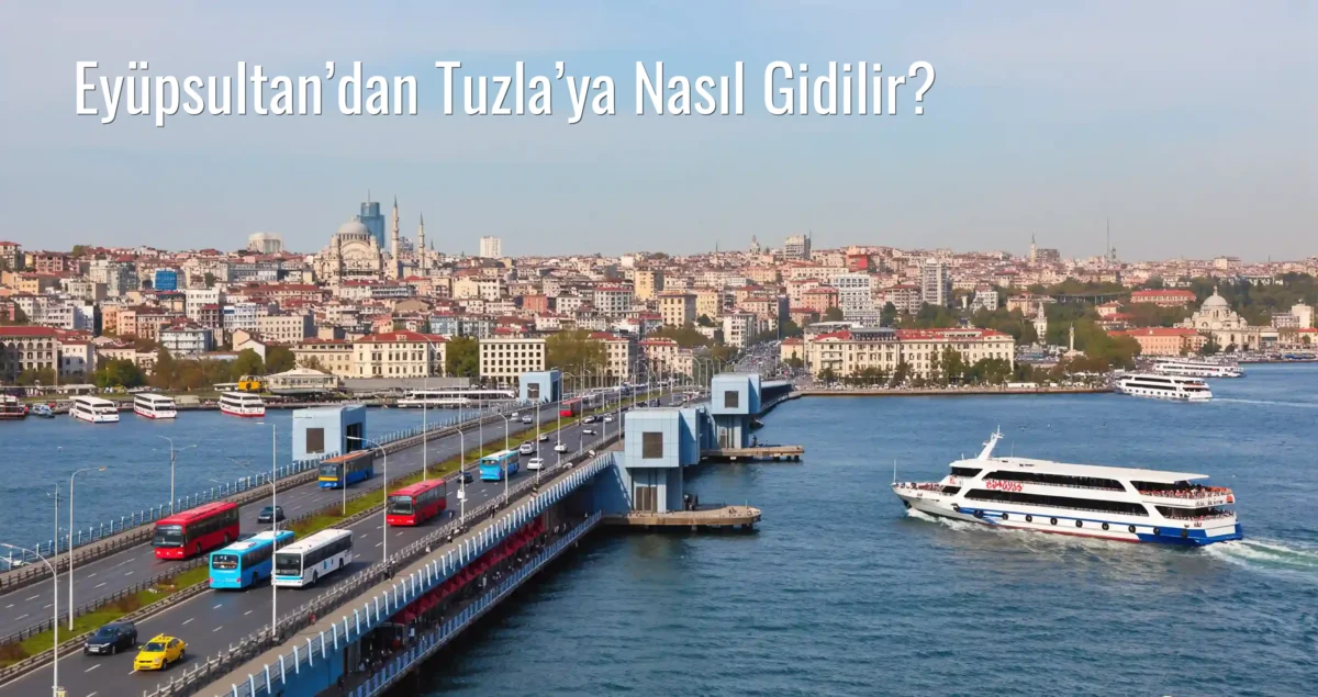 Eyüpsultan’dan Tuzla’ya Nasıl Gidilir?