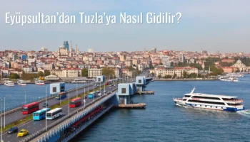 Eyüpsultan’dan Tuzla’ya Nasıl Gidilir?