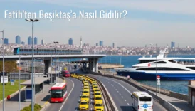 Fatih’ten Beşiktaş’a Nasıl Gidilir?
