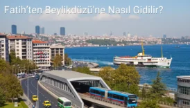 Fatih’ten Beylikdüzü’ne Nasıl Gidilir?