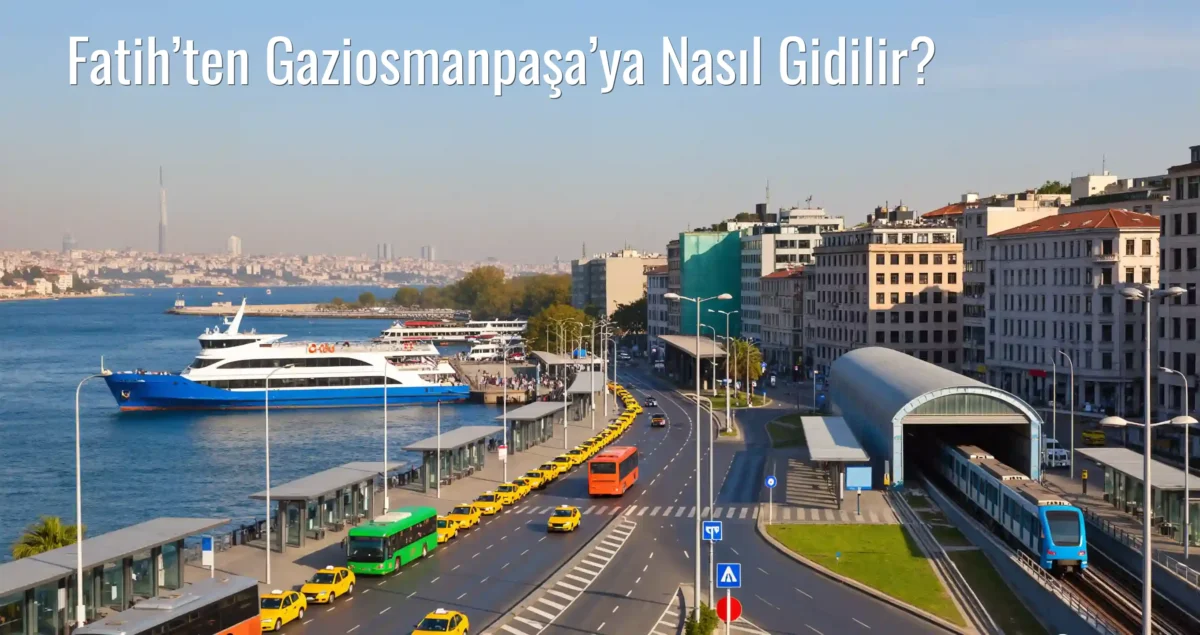 Fatih’ten Gaziosmanpaşa’ya Nasıl Gidilir?
