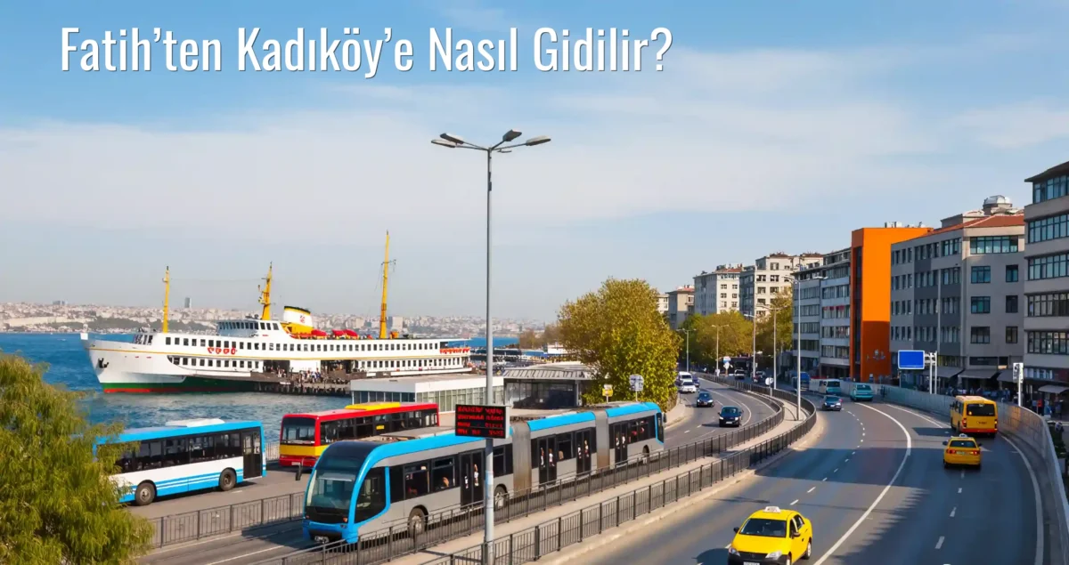 Fatih’ten Kadıköy’e Nasıl Gidilir?