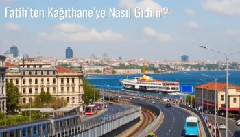 Fatih’ten Kağıthane’ye Nasıl Gidilir?