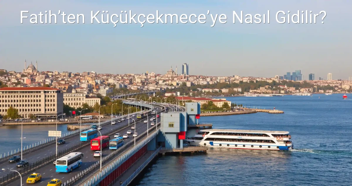 Fatih’ten Küçükçekmece’ye Nasıl Gidilir?