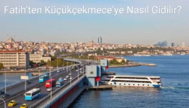 Fatih’ten Küçükçekmece’ye Nasıl Gidilir?