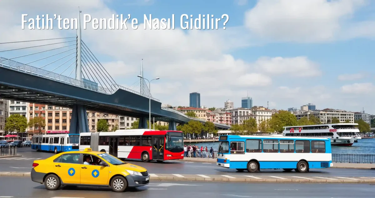 Fatih’ten Pendik’e Nasıl Gidilir?