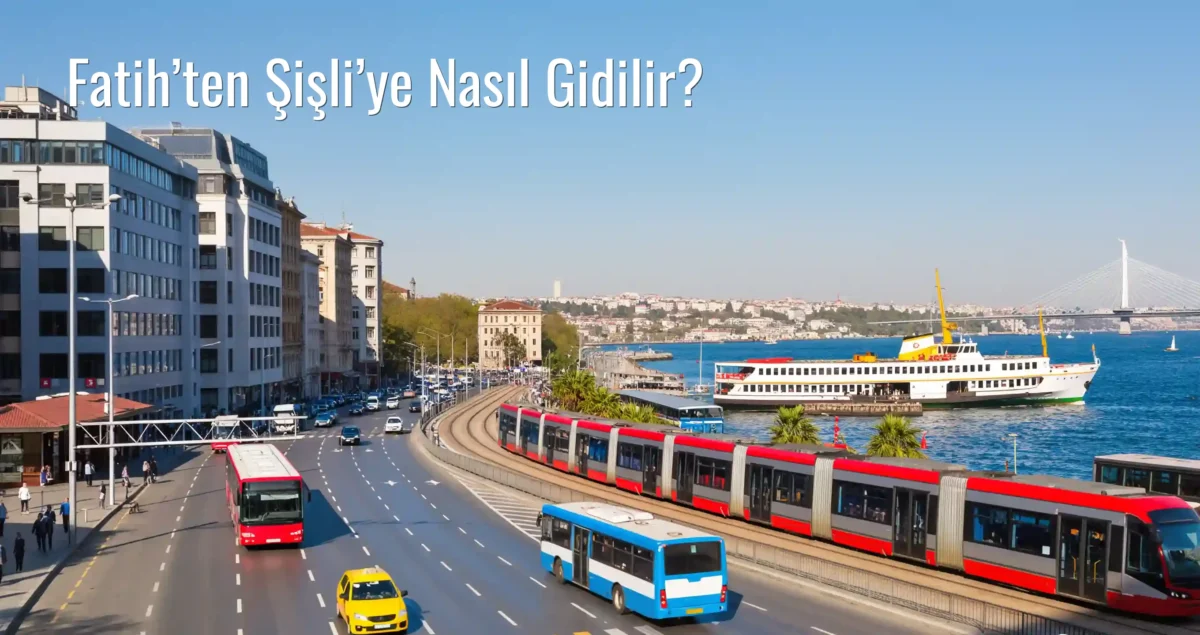 Fatih’ten Şişli’ye Nasıl Gidilir?
