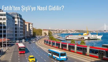 Fatih’ten Şişli’ye Nasıl Gidilir?
