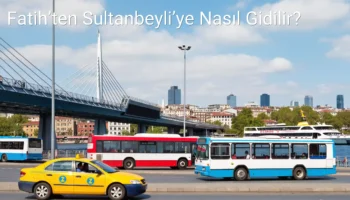 Fatih’ten Sultanbeyli’ye Nasıl Gidilir?