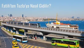 Fatih’ten Tuzla’ya Nasıl Gidilir?