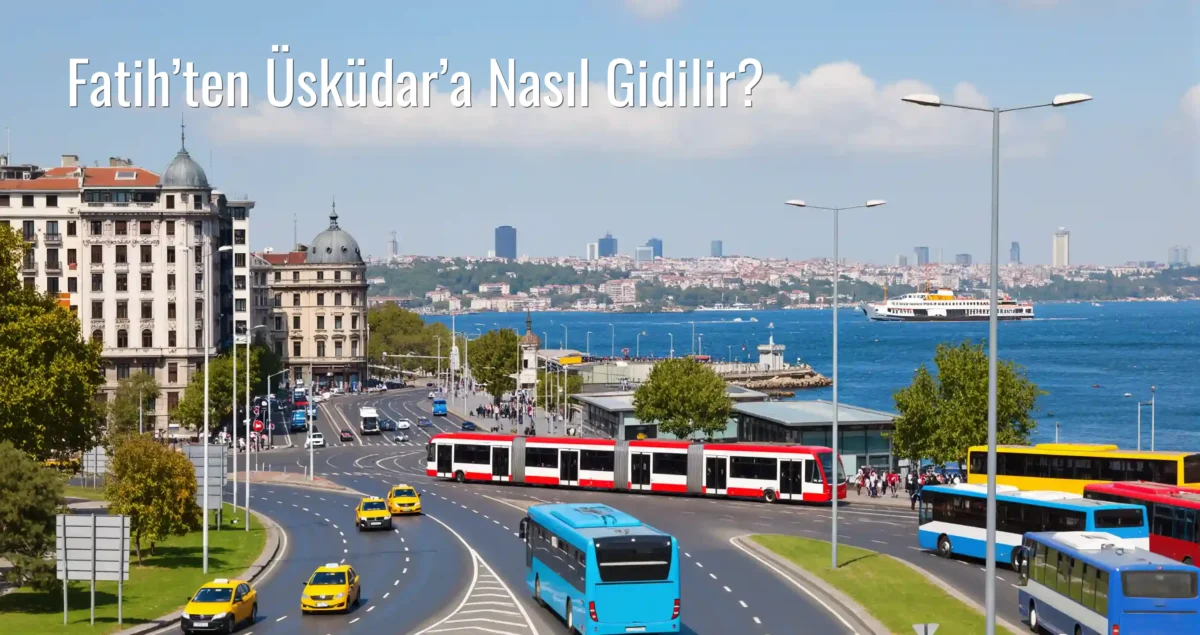 Fatih’ten Üsküdar’a Nasıl Gidilir?