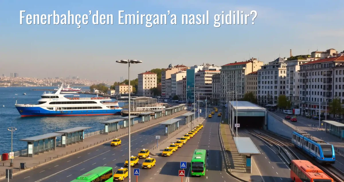Fenerbahçe’den Emirgan’a Nasıl Gidilir?