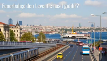 Fenerbahçe’den Levent’e Nasıl Gidilir?
