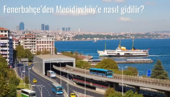 Fenerbahçe’den Mecidiyeköy’e Nasıl Gidilir?