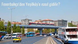 Fenerbahçe’den Yeşilköy’e Nasıl Gidilir?