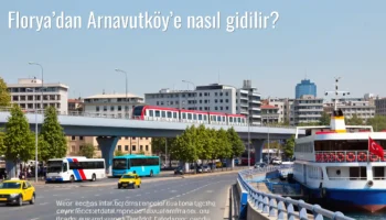 Florya’dan Arnavutköy’e Nasıl Gidilir?