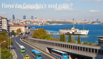 Florya’dan Çengelköy’e Nasıl Gidilir?