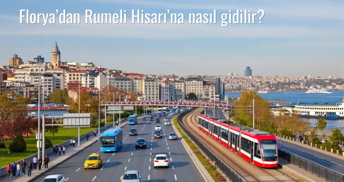 Florya’dan Rumeli Hisarı’na Nasıl Gidilir?