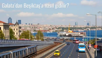 Galata’dan Beşiktaş’a Nasıl Gidilir?