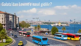 Galata’dan Levent’e Nasıl Gidilir?