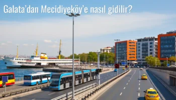Galata’dan Mecidiyeköy’e Nasıl Gidilir?