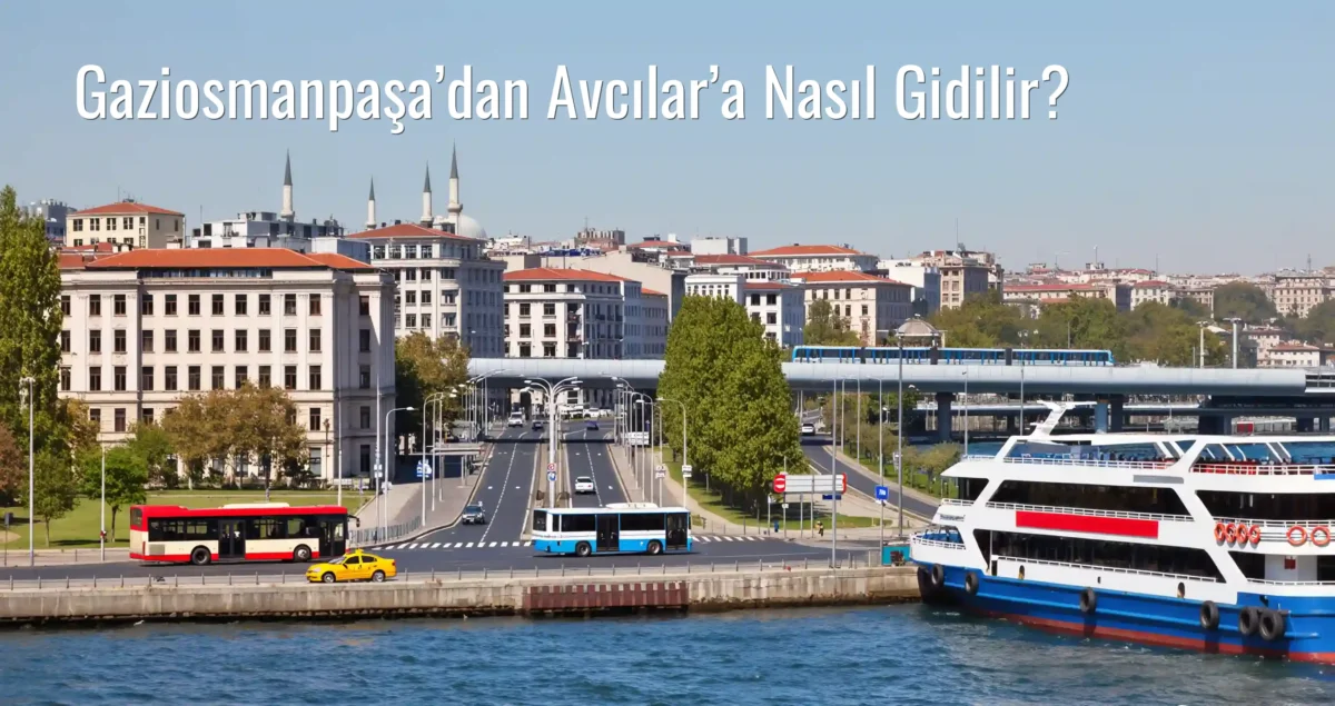 Gaziosmanpaşa’dan Avcılar’a Nasıl Gidilir?
