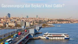 Gaziosmanpaşa’dan Beykoz’a Nasıl Gidilir?