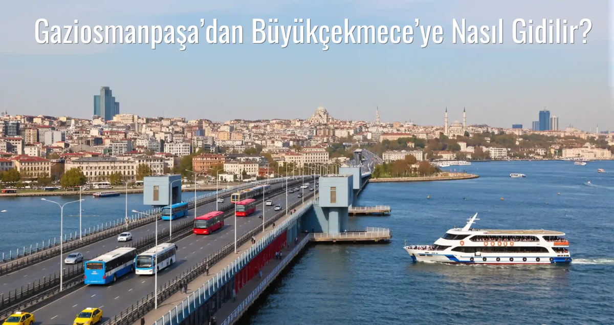 Gaziosmanpaşa’dan Büyükçekmece’ye Nasıl Gidilir?