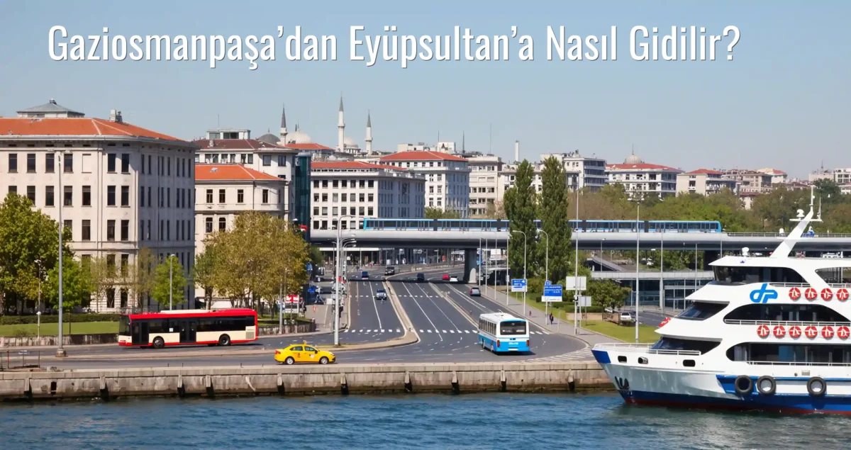 Gaziosmanpaşa’dan Eyüpsultan’a Nasıl Gidilir?