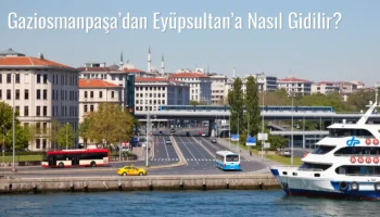 Gaziosmanpaşa’dan Eyüpsultan’a Nasıl Gidilir?