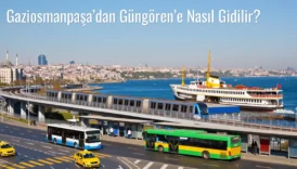 Gaziosmanpaşa’dan Güngören’e Nasıl Gidilir?