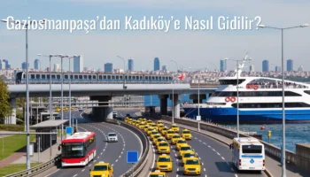 Gaziosmanpaşa’dan Kadıköy’e Nasıl Gidilir?