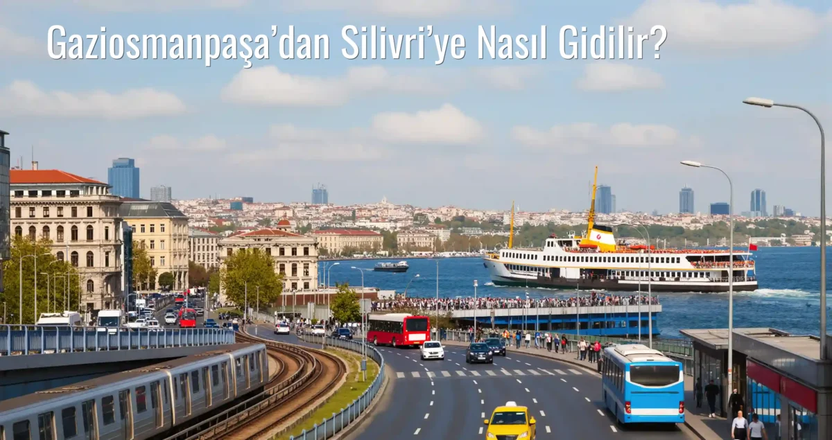Gaziosmanpaşa’dan Silivri’ye Nasıl Gidilir?
