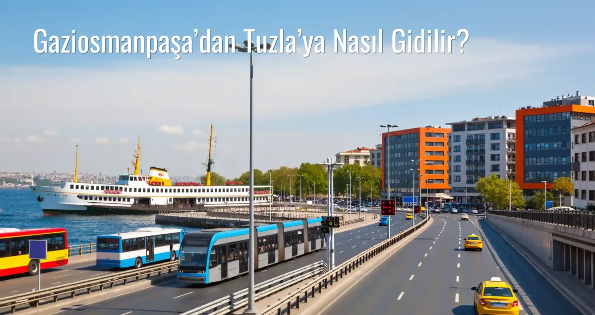 Gaziosmanpaşa’dan Tuzla’ya Nasıl Gidilir?