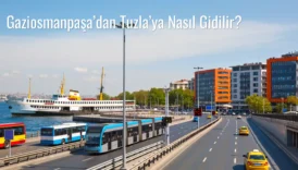 Gaziosmanpaşa’dan Tuzla’ya Nasıl Gidilir?