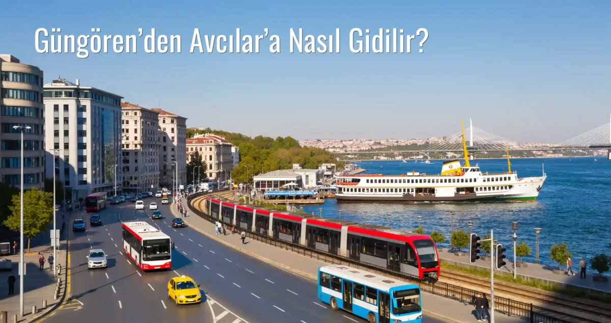 Güngören’den Avcılar’a Nasıl Gidilir?