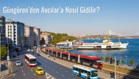 Güngören’den Avcılar’a Nasıl Gidilir?