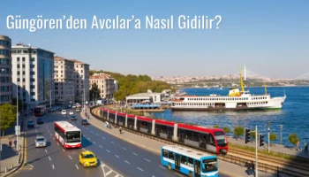 Güngören’den Avcılar’a Nasıl Gidilir?