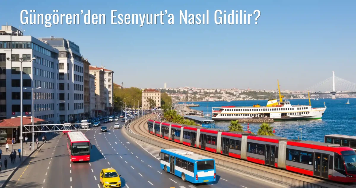 Güngören’den Esenyurt’a Nasıl Gidilir?